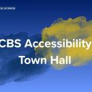 Digital graphic titled: “CBS Accessibility Town Hall” featuring UC Davis College of Biological Sciences Logo with abstract Aggie Gold and Aggie Blue watercolor marks.